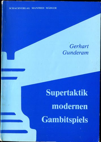 Gerhart Gunderam: Supertaktik modernen Gambitspiels