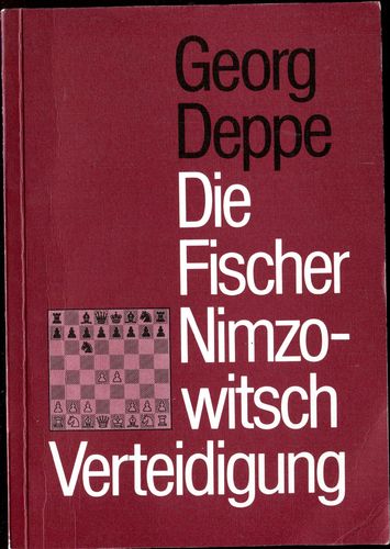 Georg Deppe Die Fischer Nimzowitsch Verteidigung