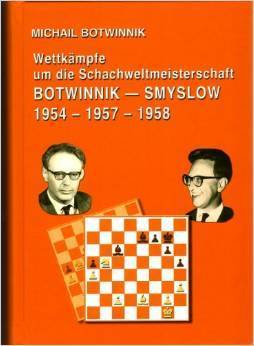 Botwinnik - Smyslow 1954 - 1957 - 1958 : Wettkämpfe um die Schach-WM