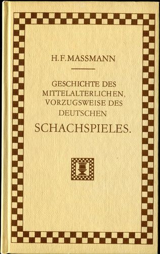 H.F.Massmann GESCHICHTE DES MITTELALTERLICHEN VORZUGSWEISEDES DEUTSCHEN SCHACHSPIELS