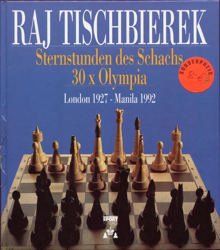 Raj Tischbierek: Sternstunden des Schachs - 30 x Olympia