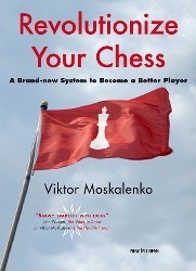Viktor Moskalenko: Revolutionize Your Chess