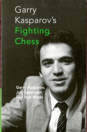 Kasparov/Speelman/Wade Garry Kasparovs Fighting Chess