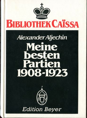 Aljechin: Meine besten Partien 1908-1923