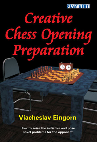 Wjatscheslaw Eingorn : Creative Chess Opening Preparation