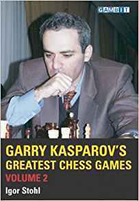 Igor Stohl Garry Kasparov’s Greatest Chess Games - Vol. 2