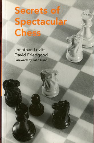 Levitt / Friedgood Secrets of Spectacular Chess