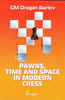 Dragan Barlov : Pawns, Time and Space in Modern Chess