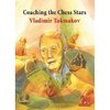 Vladimir Tukmakov : Coaching the Chess Stars