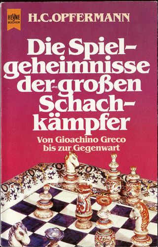 Opfermann Die Spielgeheimnisse der großen Schachkämpfer