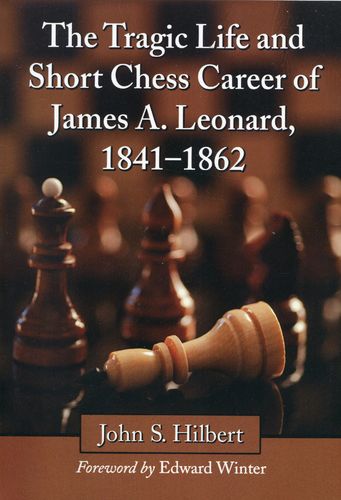 Hilbert The Tragic Life and Short Chess Career of James A. Leonhard 1841-1862