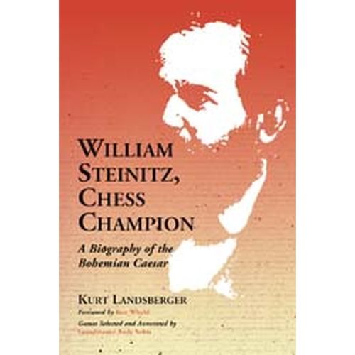 Kurt Landsberger:  William Steinitz, Chess Champion