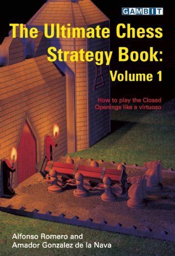 Amador Gonzalez De La Nava: The Ultimate Chess Strategy Book: v. 1