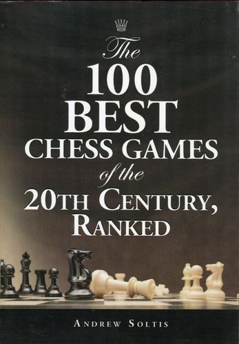 Soltis The 100 Best Games of the 20TH Century Ranked