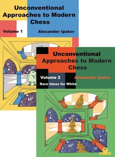 Alex Ipatov : Unconventional Approaches to Modern Chess 1+2