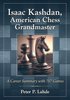Peter P. Lahde : ISAAK KASHDAN - AMERICAN CHESS GRANDMASTER  kartoniert